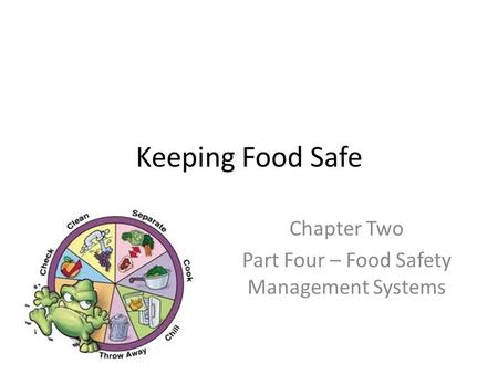 Keeping Food Safe Chapter Two Part Four – Food Safety Management Systems.