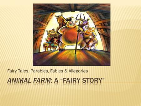 Animal Farm: A “Fairy Story”