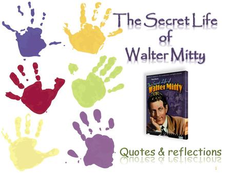 1. The Secret Life of Walter Mitty Quotes of Reality 2.