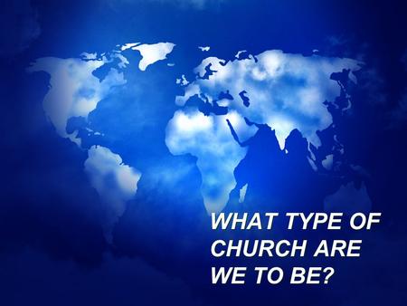 WHAT TYPE OF CHURCH ARE WE TO BE?. END TIMES? WE ARE TO BE A CHURCH THAT LOVES JESUS!