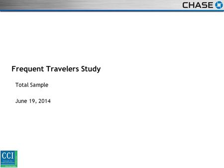 STRICTLY PRIVATE AND CONFIDENTIAL Frequent Travelers Study Total Sample June 19, 2014.