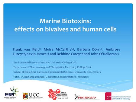 Marine Biotoxins: effects on bivalves and human cells Frank van Pelt 1,2 Moira McCarthy 1,3, Barbara Dörr 1,2, Ambrose Furey 1,4, Kevin James 1,3 and Bebhine.