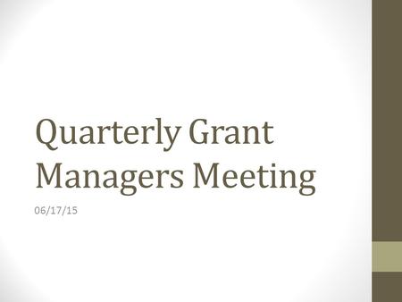 Quarterly Grant Managers Meeting 06/17/15. Agenda Introduce Call in Guests Karl Leif Bates - New Research Website Michelle Rigsbee - Update on Closeout.