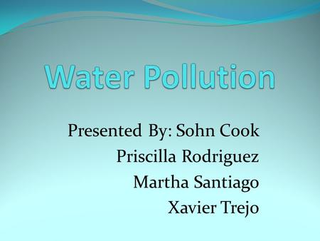 Presented By: Sohn Cook Priscilla Rodriguez Martha Santiago Xavier Trejo.