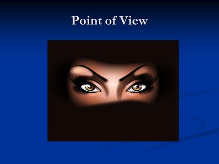 Point of View. Point of View is the perspective from which a story is told from. Point of View is the perspective from which a story is told from. There.