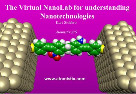 The Virtual NanoLab for understanding Nanotechnologies Kurt Stokbro Atomistix A/S www.atomistix.com.