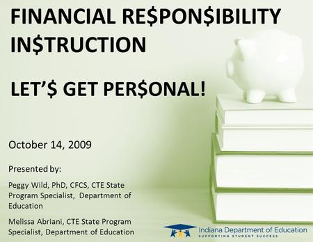 October 14, 2009 Presented by: Peggy Wild, PhD, CFCS, CTE State Program Specialist, Department of Education Melissa Abriani, CTE State Program Specialist,