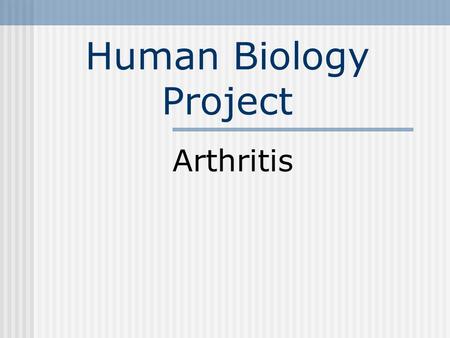 Human Biology Project Arthritis. What is arthritis? Arthritis related joint problems include pain, stiffness, inflammation and damage to joint cartilage.