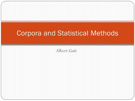 Albert Gatt Corpora and Statistical Methods. Probability distributions Part 2.