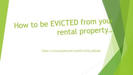 How to be EVICTED from your rental property… https://www.youtube.com/watch?v=aTXP_m8DuMg.