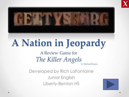 A Nation in Jeopardy The Killer Angels A Nation in Jeopardy A Review Game for The Killer Angels Developed by Rich LaFontaine Junior English Liberty-Benton.