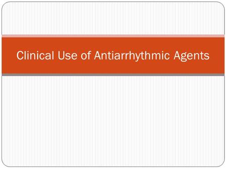 Clinical Use of Antiarrhythmic Agents