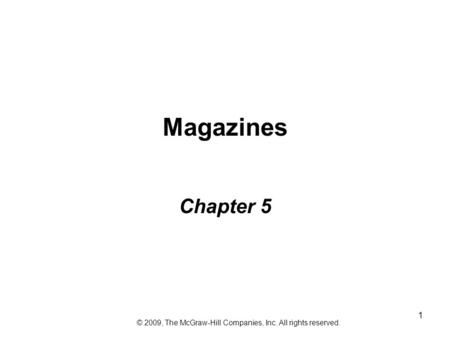 1 Magazines Chapter 5 © 2009, The McGraw-Hill Companies, Inc. All rights reserved.