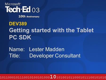 DEV389 Getting started with the Tablet PC SDK Name: Lester Madden Title: Developer Consultant.
