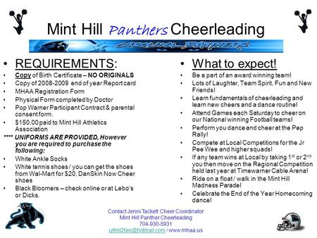 Mint Hill Panthers Cheerleading REQUIREMENTS: Copy of Birth Certificate – NO ORIGINALS Copy of 2008-2009 end of year Report card MHAA Registration Form.