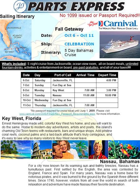 Date: Ship: Oct 6 – Oct 11 CELEBRATION Itinerary: 5 Day Bahamas Cruise Key West, Florida Nassau, Bahamas Sailing Itinerary Fall Getaway What’s included: