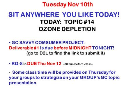 SIT ANYWHERE YOU LIKE TODAY! TODAY: TOPIC #14 OZONE DEPLETION Tuesday Nov 10th GC SAVVY COMSUMER PROJECT: Deliverable #1 is due before MIDNIGHT TONIGHT!