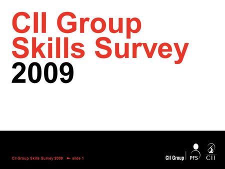 CII Group Skills Survey 2009 slide 1 CII Group Skills Survey 2009.