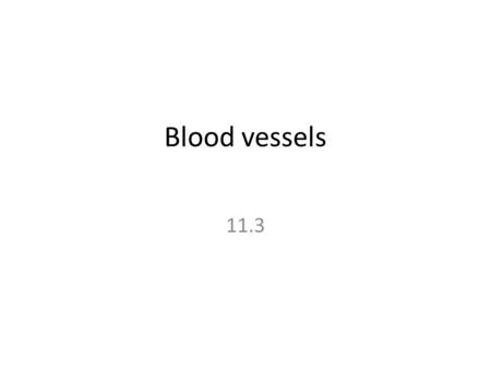 Blood vessels 11.3. Arteries The blood from the heart is carried through the body by a complex network of blood vessels Arteries take blood away from.