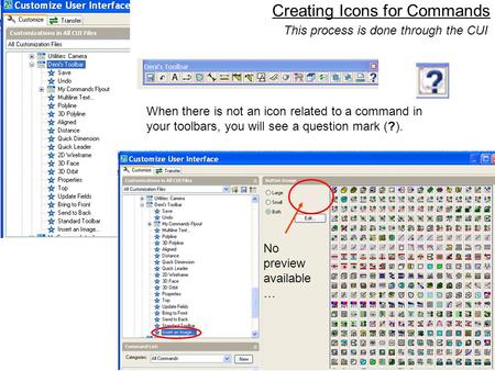 1 Creating Icons for Commands When there is not an icon related to a command in your toolbars, you will see a question mark (?). No preview available …