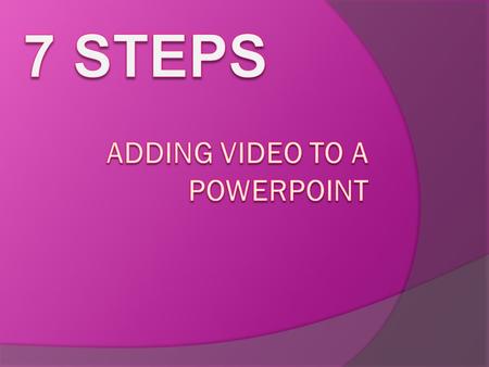 Adding Video to a PowerPoint With this presentation you will learn how to add a video clip to a PowerPoint slide. When adding video to a PowerPoint it.
