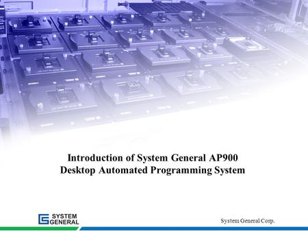 AP900 Automated Programming System System General Corp. Introduction of System General AP900 Desktop Automated Programming System.
