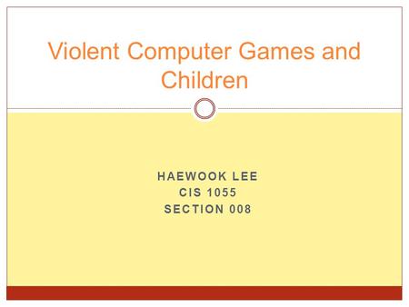 HAEWOOK LEE CIS 1055 SECTION 008 Violent Computer Games and Children.