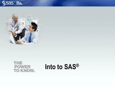 Into to SAS ®. 2 List the components of a SAS program. Open an existing SAS program and run it. Objectives.