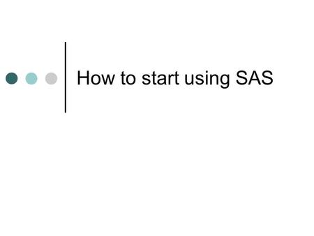 How to start using SAS.