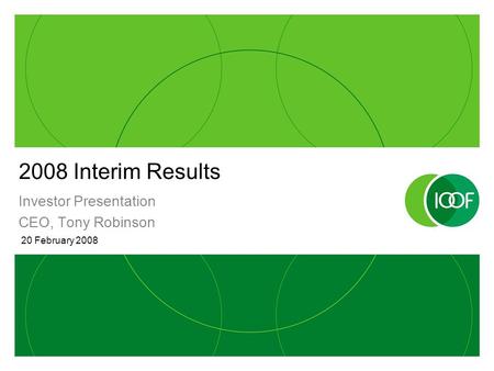 2008 Interim Results Investor Presentation CEO, Tony Robinson 20 February 2008.