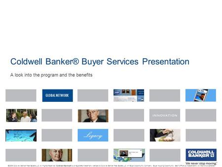 GLOBAL NETWORK Coldwell Banker® Buyer Services Presentation © 2009 Coldwell Banker Real Estate LLC. All Rights Reserved. Coldwell Banker ® is a registered.