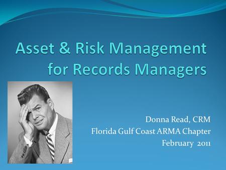 Donna Read, CRM Florida Gulf Coast ARMA Chapter February 2011.