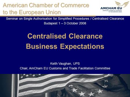 American Chamber of Commerce to the European Union Seminar on Single Authorisation for Simplified Procedures / Centralised Clearance Budapest 1 – 3 October.