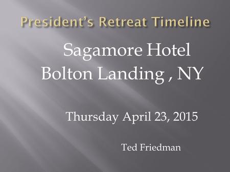 Sagamore Hotel Bolton Landing, NY Thursday April 23, 2015 Ted Friedman.
