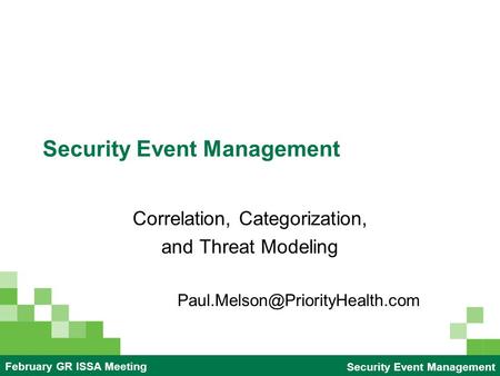 2005 HR Retreat: Employment Teampriority-health.comSecurity Event Management February GR ISSA Meeting Security Event Management Correlation, Categorization,