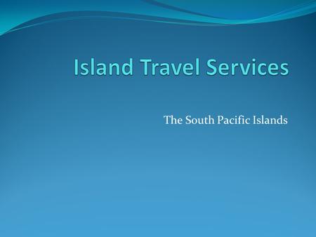 The South Pacific Islands. Our Best Tours Palau Islands Solomon Islands Samoa Islands Society Islands Indonesia Philippines Over 100 different islands.