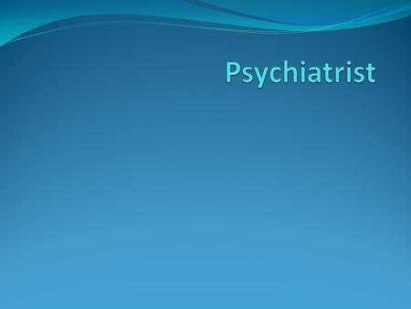 Introduction to Psychiatry Psychiatrist diagnose, treat and help disorders of the mind. a branch of medicine that deals with the science and practice.