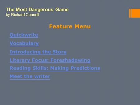 The Most Dangerous Game by Richard Connell Feature Menu Quickwrite Vocabulary Introducing the Story Literary Focus: Foreshadowing Reading Skills: Making.