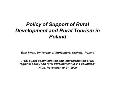 Policy of Support of Rural Development and Rural Tourism in Poland Ewa Tyran, University of Agriculture, Krakow, Poland „”EU public administration and.