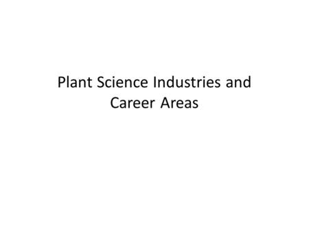 Plant Science Industries and Career Areas. Assignment: Make a Mind Map On Plant Science Industries and Careers Example: