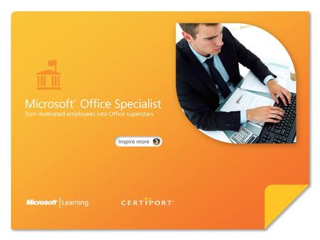Certify skills through Microsoft ® Office Specialist 2010. Microsoft Office Specialist 2010 represents an exciting opportunity for employees to increase.