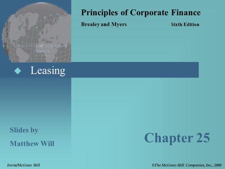  Leasing Principles of Corporate Finance Brealey and Myers Sixth Edition Slides by Matthew Will Chapter 25 © The McGraw-Hill Companies, Inc., 2000 Irwin/McGraw.
