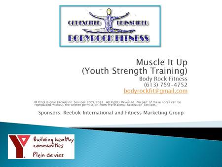 Muscle It Up (Youth Strength Training) Body Rock Fitness (613) 759-4752  Professional Recreation Services 2009/2013. All Rights.