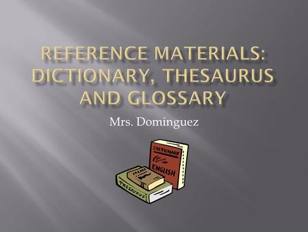 Reference Materials: Dictionary, thesaurus and glossary