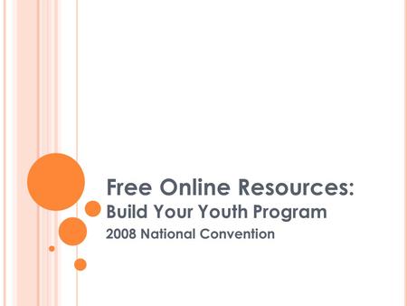 Free Online Resources: Build Your Youth Program 2008 National Convention.