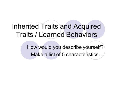 Inherited Traits and Acquired Traits / Learned Behaviors