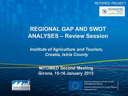 MITOMED PROJECT REGIONAL GAP AND SWOT ANALYSES – Review Session Institute of Agriculture and Tourism, Croatia, Istria County MITOMED Second Meeting Girona,
