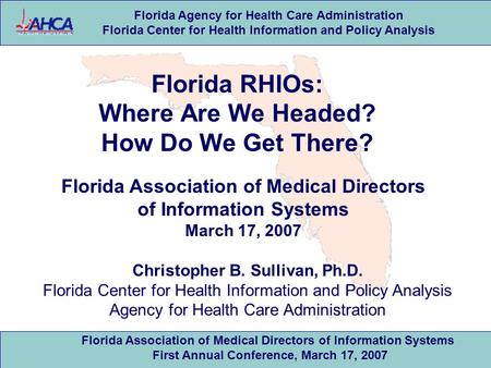 Florida Agency for Health Care Administration Florida Center for Health Information and Policy Analysis Florida Association of Medical Directors of Information.