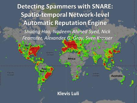 Detecting Spammers with SNARE: Spatio-temporal Network-level Automatic Reputation Engine Shuang Hao, Nadeem Ahmed Syed, Nick Feamster, Alexander G. Gray,