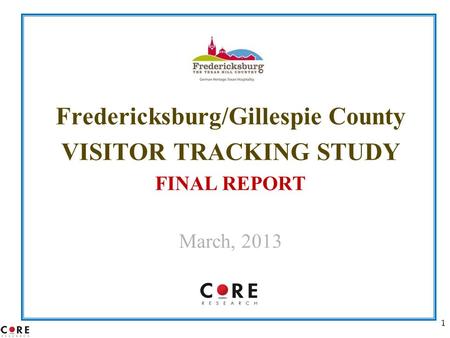 1 Fredericksburg/Gillespie County VISITOR TRACKING STUDY FINAL REPORT March, 2013.